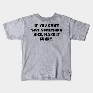 If you can't say something nice, make it funny. Kids T-Shirt